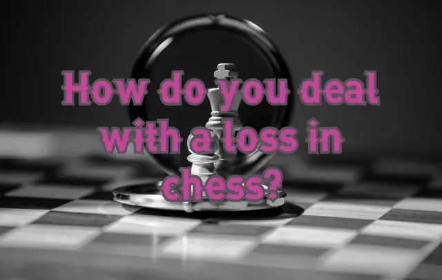 How do you deal with a loss in chess?