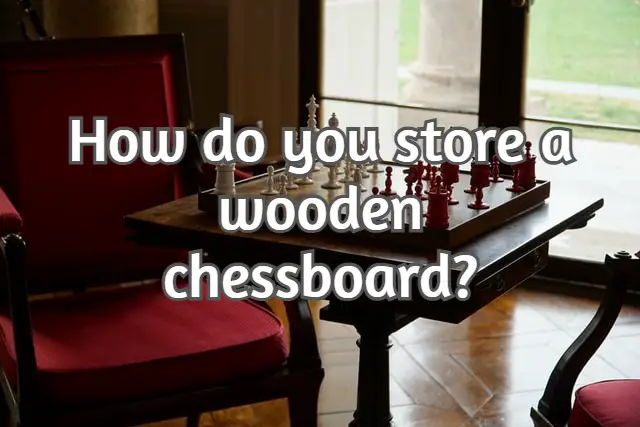 How do you store a wooden chess board? (Made simple!)
