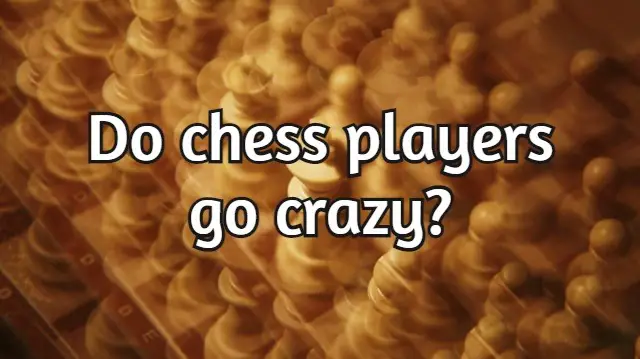 Do chess players go crazy? (The truth!)