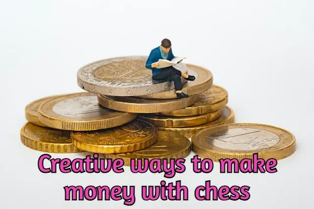 25 Creative ways to make money with chess
