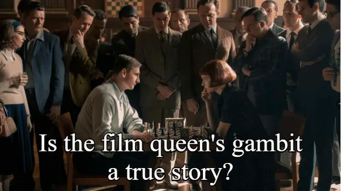 Is the film queen’s gambit a true story? An analysis!