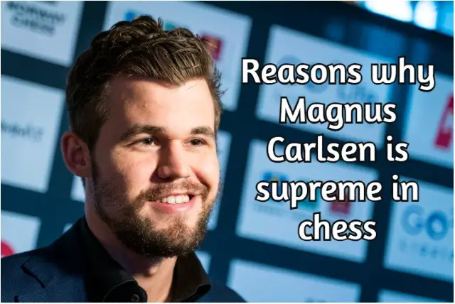 Reasons why Magnus Carlsen is supreme in chess (Argued!)