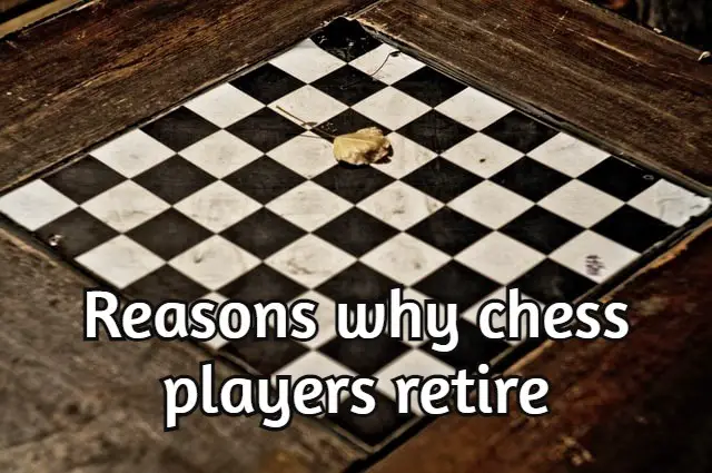 Reasons why chess players retire (Solved and Clarified!)
