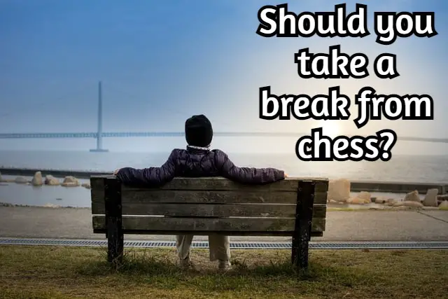 Should you take a break from chess? Signs to look for