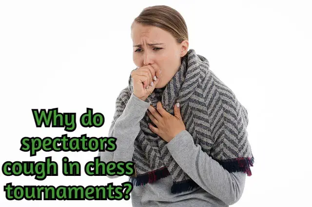 Why do spectators cough in chess tournaments?
