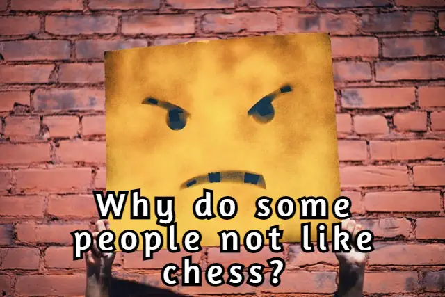 Why do some people not like chess?