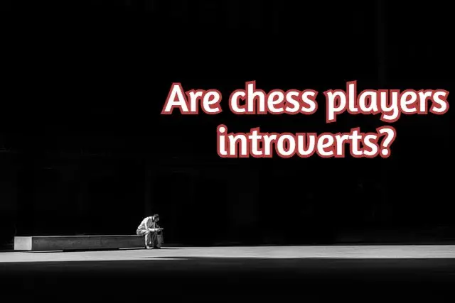 Are chess players introverts? (Fact checked)