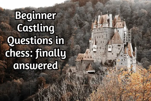 Beginner Castling Questions in chess: finally answered