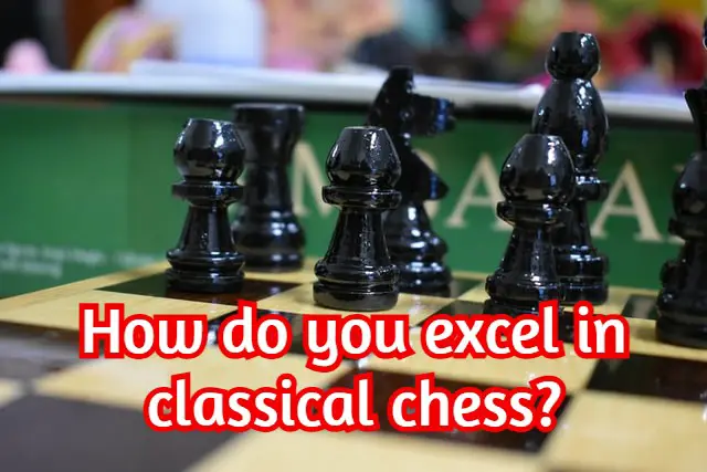 How do you excel in classical chess? (Proven tips!)
