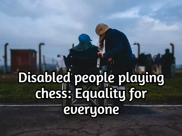 Disabled people playing chess: Equality for everyone