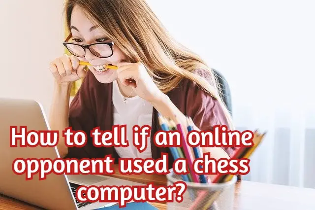 How to tell if an online opponent used a chess computer?
