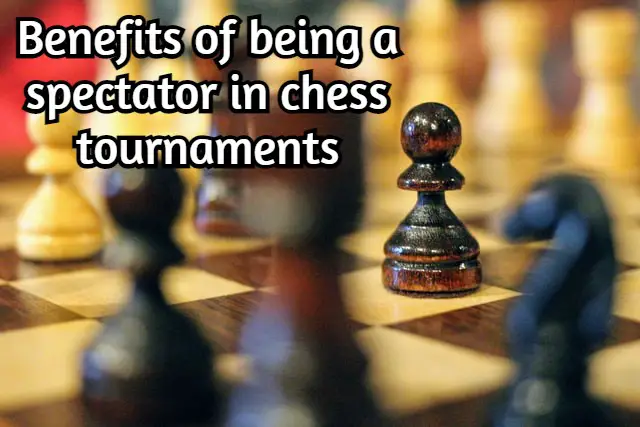 Benefits of being a spectator in chess tournaments