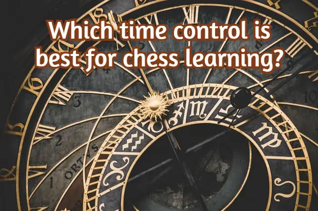 Which time control is best for chess learning? (Tips!)