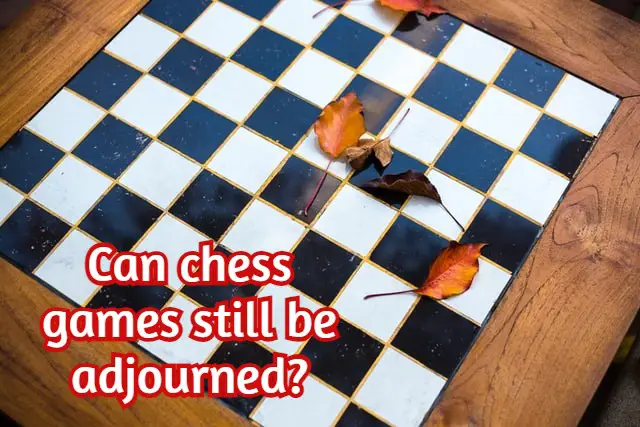 Can chess games still be adjourned? (Fact checked!)