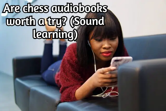 Are chess audiobooks worth a try? (Sound learning)