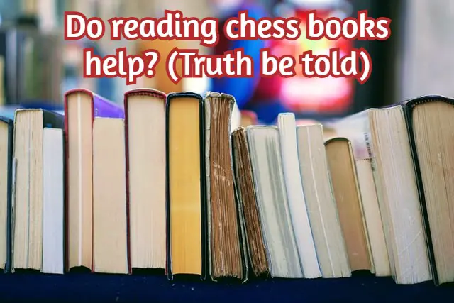 Does reading chess books help? (Truth be told)