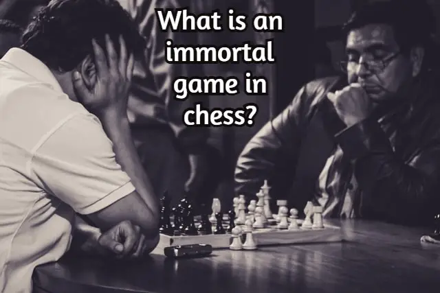 What is an immortal game in chess? (Fact checked!)