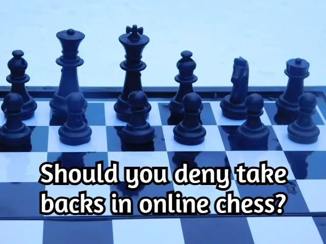 Should you deny takebacks in online chess?