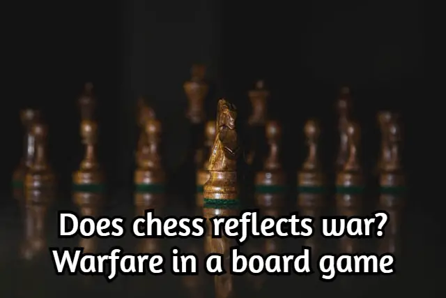 Does chess reflect war? Warfare in a board game