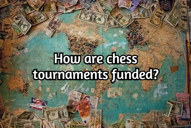 How are chess tournaments funded? (Finally answered!)