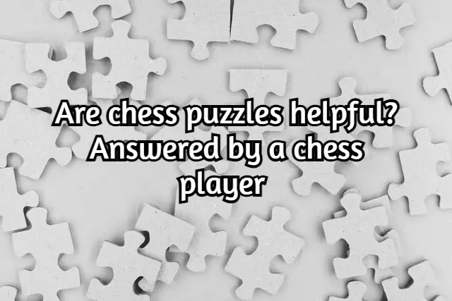 Are chess puzzles helpful? Answered by a chess player