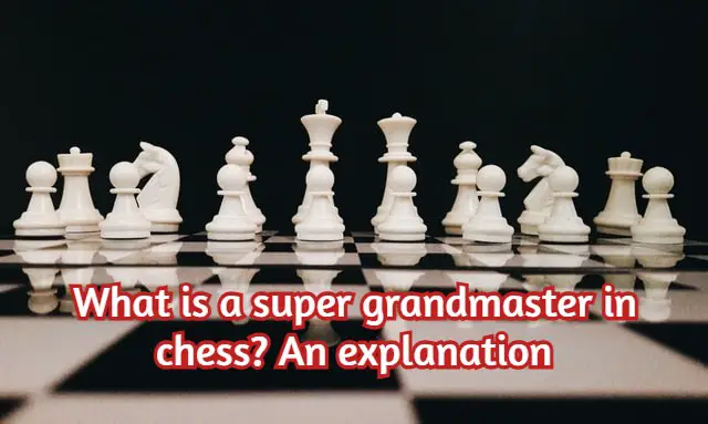 What is a super grandmaster in chess? An explanation