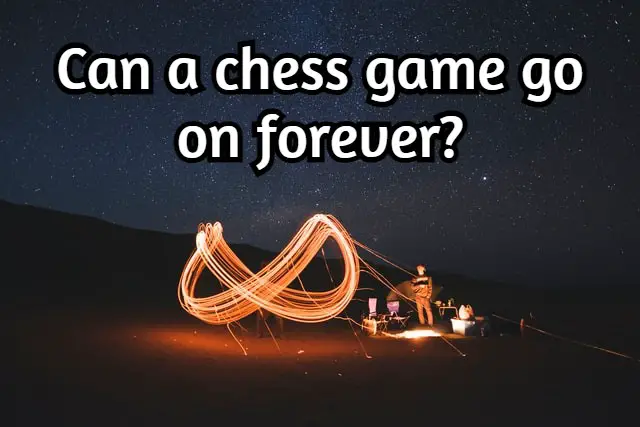 Can a chess game go on forever? (Interesting!)