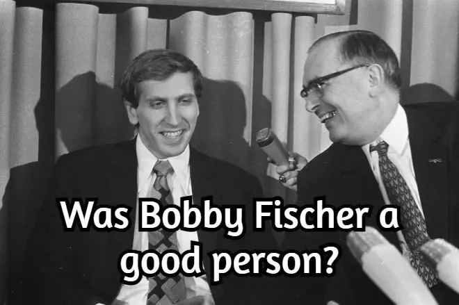 Was Bobby Fischer a good person? Not what you think
