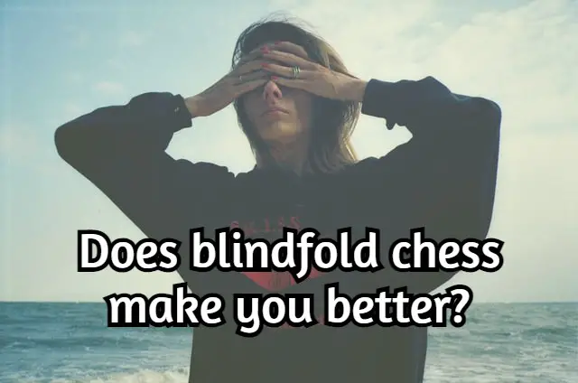 Does blindfold chess make you better? Top benefits!