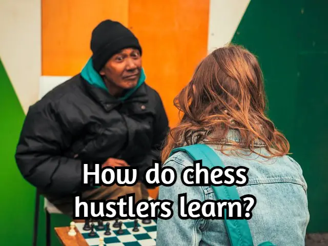 How do chess hustlers learn? This will help you improve