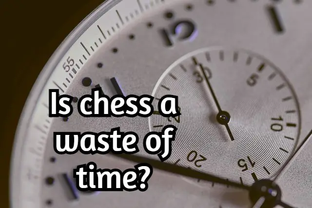 Is chess a waste of time? From my own experience