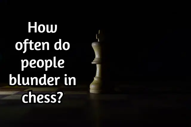 How often do people blunder in chess? (Researched!)