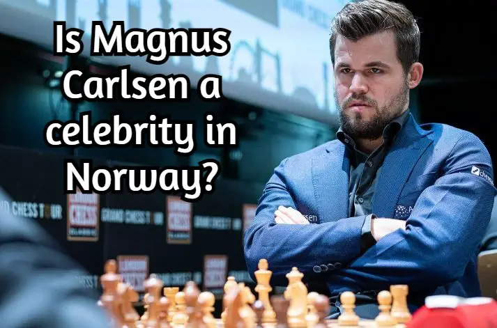 Is Magnus Carlsen a celebrity in Norway? (The truth)