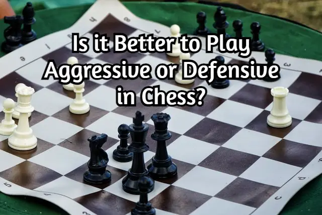 Is it Better to Play Aggressive or Defensive in Chess?