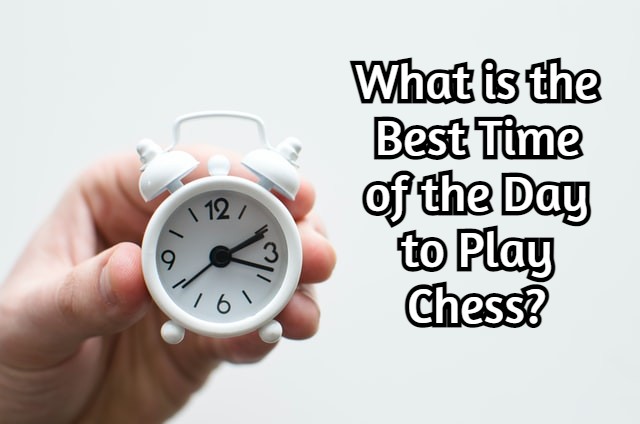 What is the Best Time of the Day to Play Chess? Solved!