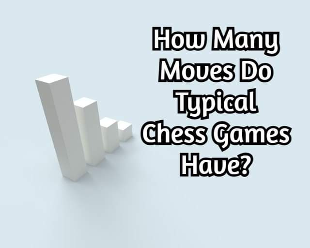 How Many Moves Do Typical Chess Games Have? An Analysis