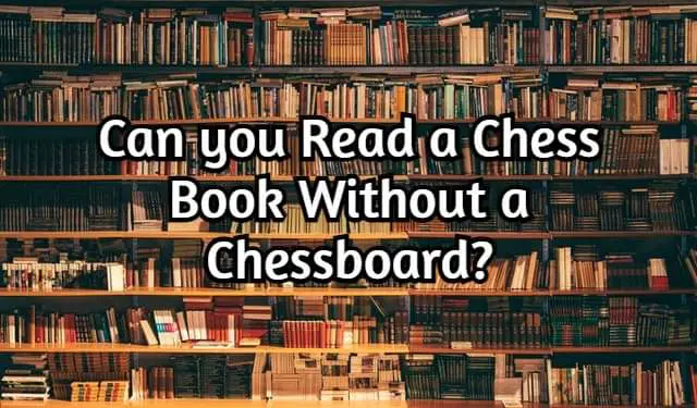 Can you Read a Chess Book Without a Chessboard? (Maybe)