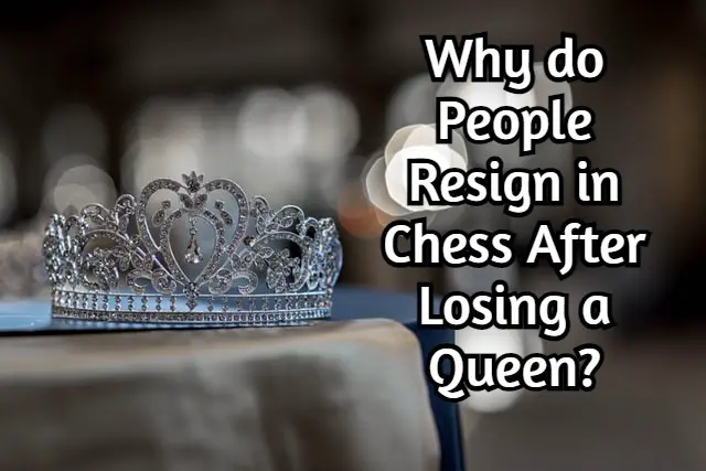 Why do People Resign in Chess after Losing a Queen?